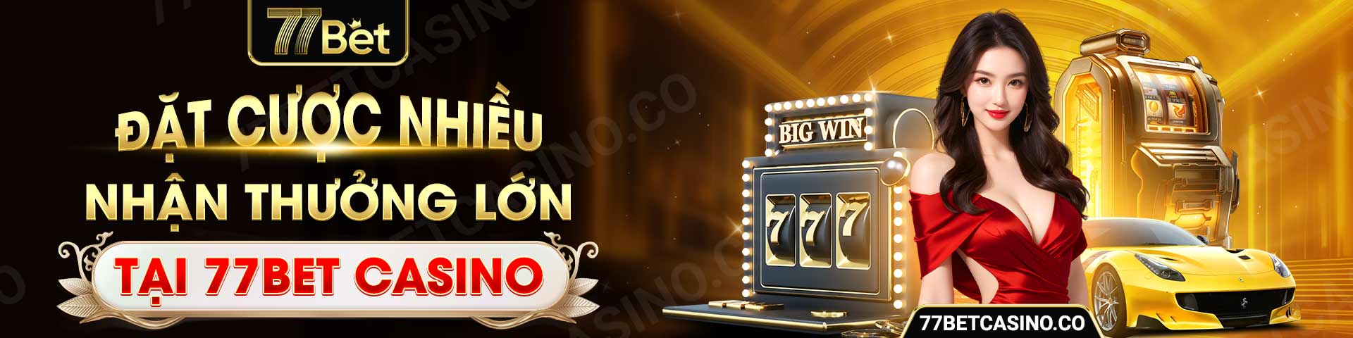 dat cuoc nhieu nhan thuong lon tai 77bet casino